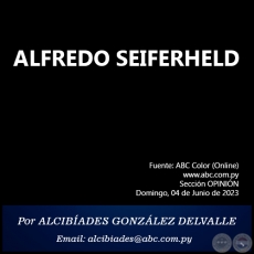 ALFREDO SEIFERHELD - Por ALCIBADES GONZLEZ DELVALLE - Domingo, 04 de Junio de 2023